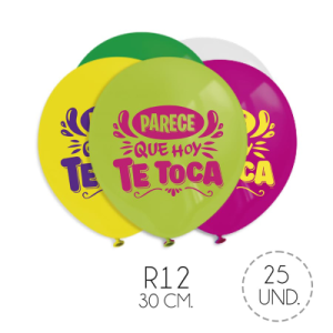 Globo con frase parece que hoy te toca 25 unidades (R12)